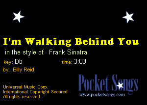 I? 451

I'm Walking Behind You

m the style of Frank Sinatra

key Db 1m 3 03
by, Bxlly Reid

Universal MJSIc Corp

Imemational Copynght Secumd
M rights resentedv