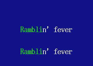 Ramblin fever

Ramblin fever