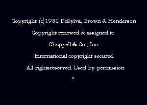 Copyright (031930 DoSylva, Brown 3c Hmdmon
Copyright mod 3c assigned to
Chappcll 3c Co., Inc.

Inmn'onsl copyright Bocuxcd

All rightammod. Used by pmnisbion

i-
