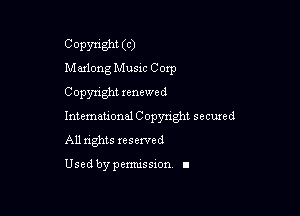 Copyright (C)
Malong Music Corp
Copyright renewed

Intematwnel Copynght seemed
All nghts resen'ed

Used by pemussxon. I