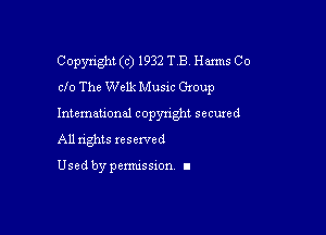 Copyright (c) 1932 TB. Harms Co
clo The Welk Music Gmup

Intemau'onul copynght secured

All nghts xesewed

Used by pemussxon I
