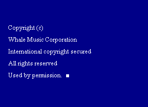 Copyright (C)
Volhele Music Corporation

Intemational copynght sccuxed
All rights reserved

Used by pemussxon I