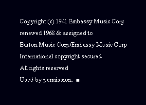 Copyright (c) 1941 Embassy Music Corp

renewed 1968 65 assigned to

Barton Musac Coxpl'Embassy Music Coxp

Intemauonal copynght secured
All rights reserved

Used by pemussxon I
