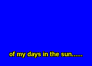 of my days in the sun ......