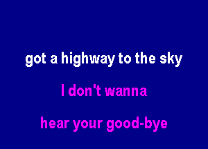 got a highway to the sky