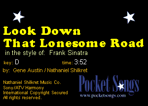 I? 451
Look Down
That Lonesome Road

m the style of Frank Sinatra

key D 1m 3 52
by, Gene Au Sm INathamel Shdkret

Nathaniel Shllkrel Mme Co
SonylATV Harmony

Imemational Copynght Secumd
M rights resentedv