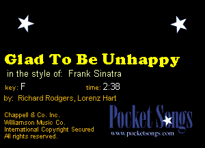 I? 451

Glad To Be Unhappy

m the style of Frank Sinatra

key F Inc 2 38
by, Richard Rodgers. Lownz Hart

Chappell 8 Co, Inc

Williamson MJSIc Co
Imemational Copynght Secumd
M rights resentedv