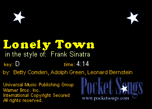 I? 451

Lonely Town

m the style of Frank Sinatra

key D 1m 4 14
by, Betty Comden, Adolph Green. Leonard Bernstein

UnIUEFSSI Manc Publishing Group
Warner Bros, Inc,

Imemational Copynght Secumd
M rights resentedv