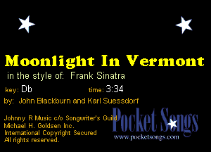 I? 451

Moonlight In Vermont

m the style of Frank Sinatra

key Db II'M 3 34
by, John Blackburn and Karl Suessdorf

Johnny R Mme clo Songmmcrs Guu
Mchael H, Goldsen Inc

Imemational Copynght Secumd

M rights resentedv