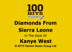 163(0)

HITS
liggL-MLV
Diamonds From

Sierra Leone
In The Style Of

Kanye West

Q2010 Demon Music Group Ltd