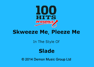 MG)

HITS

nrcsqguslf
f. .2

Skweeze Me, Pleeze Me

In The Styie 0f
Slade

0201a Demon Music Group Ltd
