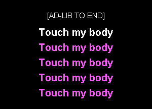 (AD-LIB TO ENDJ

Touch my body
Touch my body

Touch my body
Touch my body
Touch my body