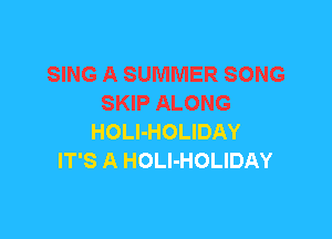 SING A SUMMER SONG
SKIP ALONG