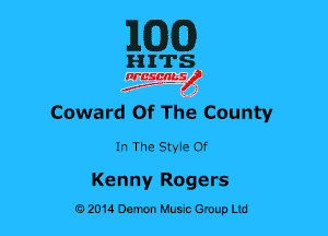 MG)

HITS

nrcsqguslf
f. .2

Coward Of THe County

In The SMe of

Kenny Rogers
0201a Demon Music Group Ltd