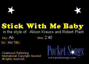 I? 451

Stick With Me Baby

m the style of Alison Krauss and Roben Plant

key Ab 1m 2 110
by, Mel Tubs

Cedarwood Publishing
Imemational Copyngm Secumd
M rights resentedv