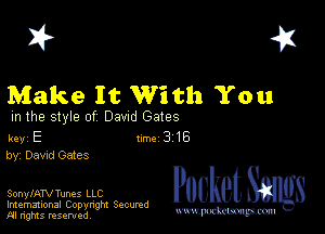 I? 451

Make It With You

m the style of Dawd Gates

key E II'M 3 16
by, Dawd Gates

SonylATV Tunes LLC

Imemational Copynght Secumd
M rights resentedv