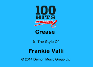 MED

HITS

nrcsgn-le)
.u-r'f' . (z

Grease

In The Styie Of

Frankie Valli
02014 Demon Huuc Group Ltd