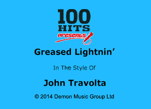 MM)

HITS

nrcsgn-le)
Jr, ' 1

Greased Lightnin'
In The Styie Of

John Travolta
02014 Demon Huuc Group Ltd
