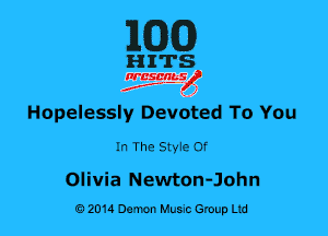 MG)

HITS

nrcsqguslf
f. .2

Hopelessly Devdted To You

In The Style Of

Olivia Newton-John
0201a Damon Music Group Ltd