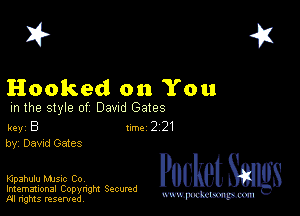 2?

Hooked on You

m the style of Dawd Gates

key B II'M 2 21
by, Dawd Gates

IGpahulu MJSIc Cov

Imemational Copynght Secumd
M rights resentedv