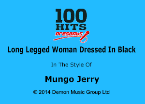MG)

HITS

nrcsqguslf
f. .2

Long Legged Woman bressed In Black

In The Styie 0f

Mungo Jerry
0201a Damon Music Group Ltd