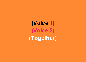 (Voice 1)
(Voice 2)