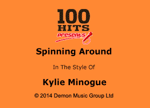 163(0)

HITS

WBSDRbS
f ' )
Spinning Around
In The Style Of
Kylie Minogue
62014 Demon Music Group Ltd