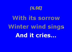 ULSEJ

With its sorrow

Winter wind sings
And it cries...