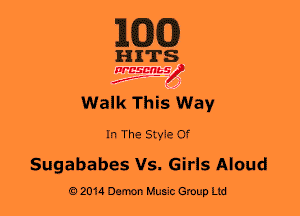 1WD)

HITS

WESMt-S
..
f ,2

Walk This Way

In The Style Of

Sugababes Vs. Girls Aloud

02014 Darm Music Group Ltd