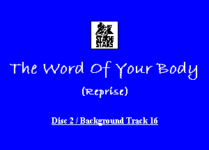 1
The Word Of Your Boolg

(Reprisc)

Disc 2 IBar und Track 16 l