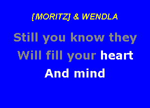 (MGR! TZJ 8 WENDLA

Still you know they

Will fill your heart
And mind