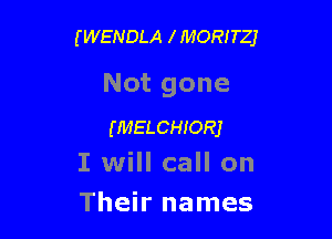 (WENDLA MORITZJ

Not gone

(MELCHIORJ
I will call on

Their names