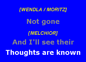 (WENDLA l MORITZj

Not gone

(MELCHIORJ
And I'll see their

Thoughts are known
