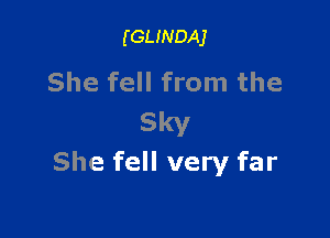 (GLINDAJ

She fell from the

Sky
She fell very far