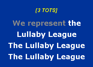 (3 TOTSJ

We represent the
Lullaby League
The Lullaby League
The Lullaby League
