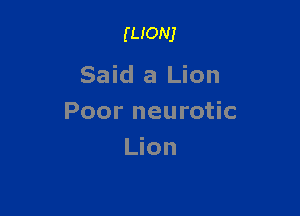 mom

Said a Lion

Poor neurotic
Lion