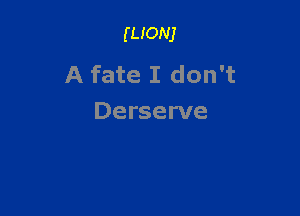 mom

A fate I don't

Derserve