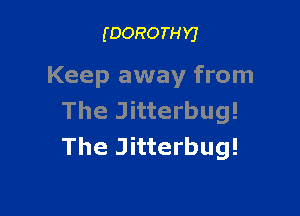 (DORO TH Y)

Keep away from

The Jitterbug!
The Jitterbug!