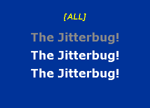(ALLJ

The Jitterbug!

The Jitterbug!
The Jitterbug!
