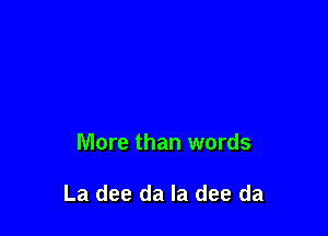 More than words

La dee da la dee da