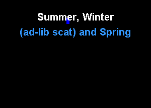 Summer, Winter
(ad-lib scat) and Spring
