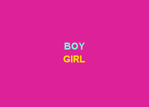 BOY
GIRL
