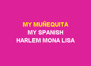 MY MUNEQUITA
MY SPANISH

HARLEM MONA LISA