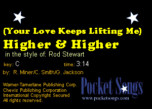 I? 451

(Y our Love Keeps Liking Me)
Hi gh er 8 Hi gh er

m the style of Rod Slewan

key C II'M 3 14
by, R Mmeuli SmamO Jackson

miamer-Tamenane PUDhShlng Corp
Chews Publishing Corporation

Imemational Copynght Secumd
M rights resentedv