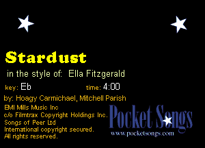 2?

Stardust

m the style of Ella Fitzgerald

key Eb Inc 4 CD
by, Hoagy Carmichael, Wchen Pansh

Boil Mlls Manc Inc

clo Filmxrax Copyngm Holdings Inc
Songs of Peer Ltd

Imemational copynght secured

m ngms resented, mmm