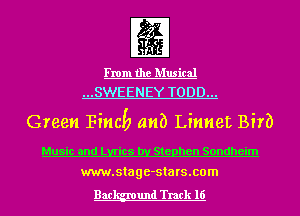 From the Musical
...SWEENEY TODD...

Green Fins!) anb Linnet Birb

Music and Lyrics by Stephen Sondheim
www.stage-sta rs.com

Bac und Track 16
