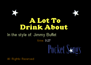ask a
A Lot To
Drink About

In the style of Jlmmy Buffet

NM. 3 27

Pocket Smugs

.01! Rights Reserved