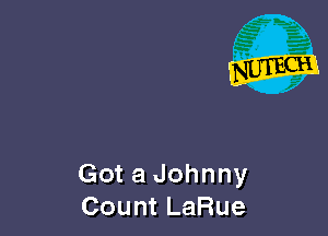 Got a Johnny
Count LaRue