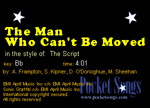 I? 451
The Man
Who Can't Be Moved

m the style of The Script

key Bb Inc 4 01
by, A Hampton, S Knpner, D O'Donoghue, M Sheehan

EM kml Mme Inc clo 8W Fpnl M1
Sonic Graffiti clo Bu Fvnl Mum Inc
Imemational copynght secured

m ngms resented, mmm