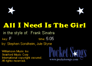 I? 451

All I Need Is The Girl

m the style of Frank Sinatra

key F Inc 5 05
by, Stephen Sondhexm, Jute Styne

Williamson Mme Inc
Strmford Mme Corp
Imemational copynght secured

m ngms resented, mmm